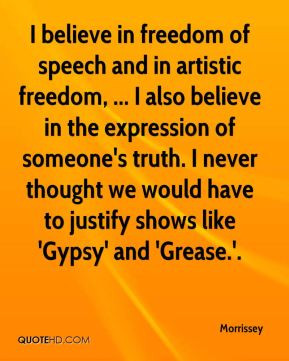 Morrissey - I believe in freedom of speech and in artistic freedom ...