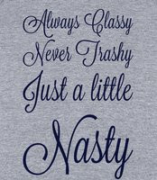 Always Classy, Never Trashy - Always Classy, Never Trashy, Just A ...