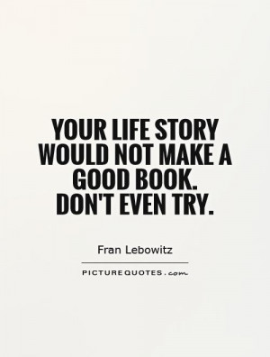 Your life story would not make a good book. Don't even try.
