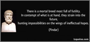 There is a mortal breed most full of futility.In contempt of what is ...