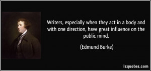 ... one direction, have great influence on the public mind. - Edmund Burke