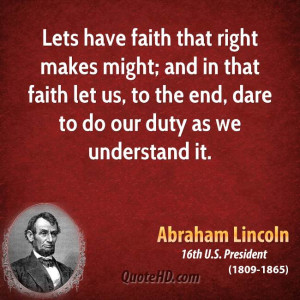 Lets have faith that right makes might; and in that faith let us, to ...