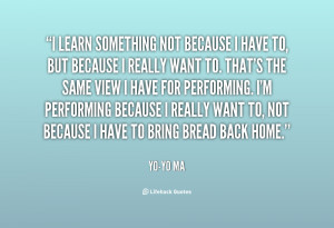 quote-Yo-Yo-Ma-i-learn-something-not-because-i-have-24192.png