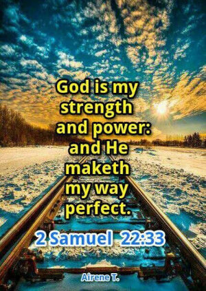 God is my strength and power: and he maketh my way perfect. - He ...
