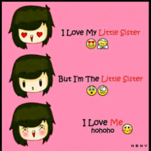 ... am The Little Sister, I Love Me Hohoho I Love My Little Sister Quotes