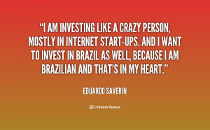 quote-Eduardo-Saverin-i-am-investing-like-a-crazy-person-139172_2.png
