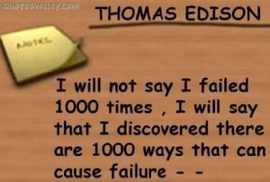 Thomas Edison- I Will Not Say I Failed 1000 Times I Will Say That I ...