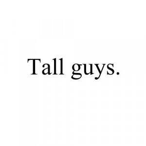 guy, guys, letter, nice, pretty, quote, quotes, sexy, tall, tall guys ...