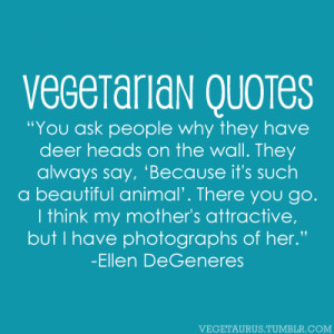 Vegetarian Quotes: “You ask people why they have deer heads on the ...