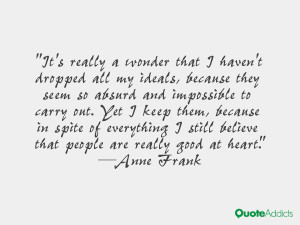 keep my ideals, because in spite of everything I still believe that ...