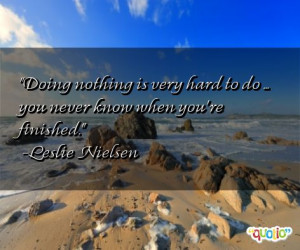 Doing nothing is very hard to do ... you never know when you're ...