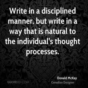 Donald McKay - Write in a disciplined manner, but write in a way that ...