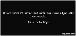 ... , its real subject is the human spirit. - Fustel de Coulange