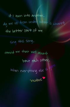 Dig by Incubus. I want a tattoo of these lyrics! More