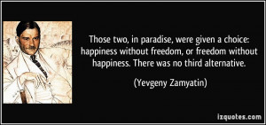 Those two, in paradise, were given a choice: happiness without freedom ...