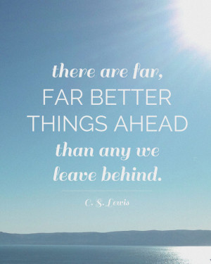 free cs lewis quote printable: there are far, far better things ahead ...