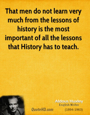 ... lessons of history is the most important of all the lessons that