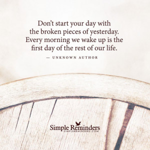 dont-start-your-day-broken-pieces-yesterday-life-daily-quotes-sayings ...