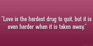 Love is the hardest drug to quit, but it is even harder when it is ...