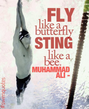 Fly like a butterfly Sting like a bee - Muhammad Ali