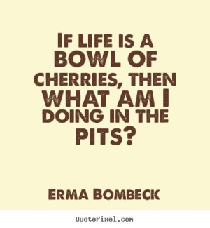 in-1 fixedIf your attend a Bowl of Cherries Quote Explore bowls ...