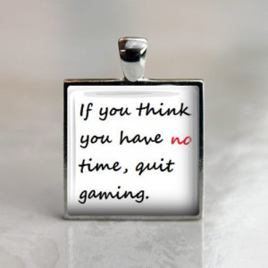 Quote If you think you have no time quit gaming Glass Pendant Keychain