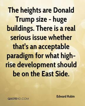 The heights are Donald Trump size - huge buildings. There is a real ...