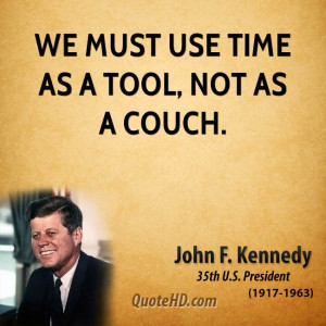 We must use time as a tool, not as a couch.