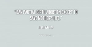 Ban partial-birth abortion except to save mother's life.”