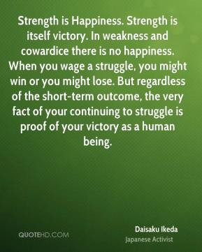 daisaku ikeda quote strength is happiness strength is itself victory