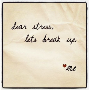 Quote for the day/week.. Go away stress!