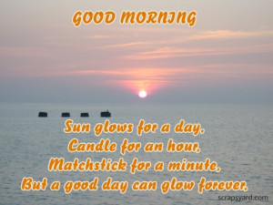 ... for a Minute,But a Good Day Can Glow Forever ~ Good Morning Quote