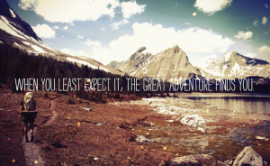 When you least expect it, the great adventure finds you.