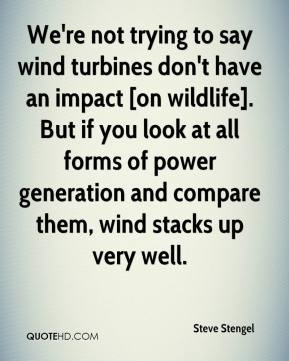 We're not trying to say wind turbines don't have an impact [on ...