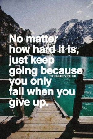 Women's Wisdom - Just keep going...you only fail when you give up.