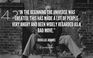 quote-Douglas-Adams-in-the-beginning-the-universe-was-created-2988.png
