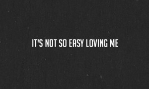 It's not so easy loving me