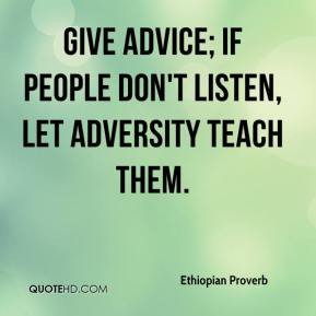Ethiopian Proverb Give advice if people don 39 t listen let adversity
