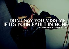 Saying you miss me won't do anything. I'm done chasing you.