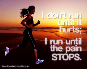Inspirational Running Quotes For When Your Tank Is Empty:I don't run ...