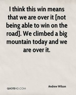 win means that we are over it [not being able to win on the road]. We ...