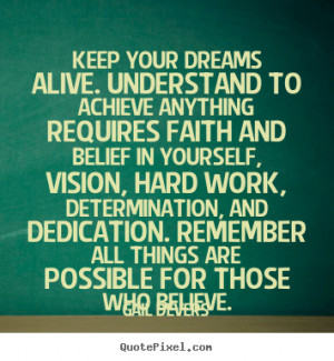 Keep Your Dreams Alive. Understand To Achieve Anything Requires Faith ...