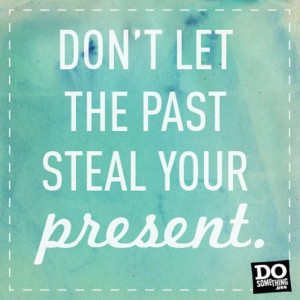 dont-let-the-past-steal-your-present.jpg