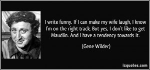 write funny. If I can make my wife laugh, I know I'm on the right ...