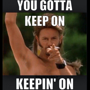 keep on keepin on.....Joe DirtJoe Dirt, Life, David Spade, Quotes ...