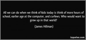 we can do when we think of kids today is think of more hours of school ...