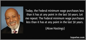 Today, the Federal minimum wage purchases less than it has at any ...