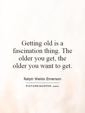 Getting Old Quotes Aging Quotes Ralph Waldo Emerson Quotes