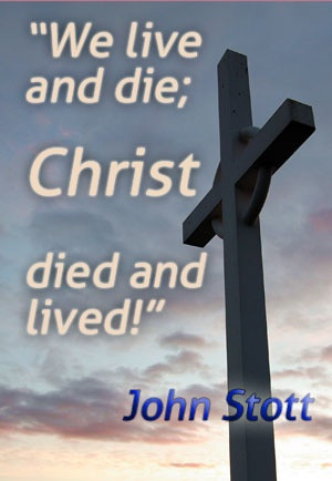 We live and die; Christ died and lived!