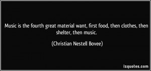 ... food, then clothes, then shelter, then music. - Christian Nestell